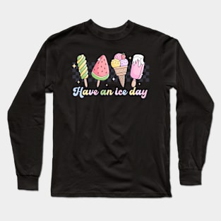 Ice Cream Summer Vibes Have an Nice Ice Day Long Sleeve T-Shirt